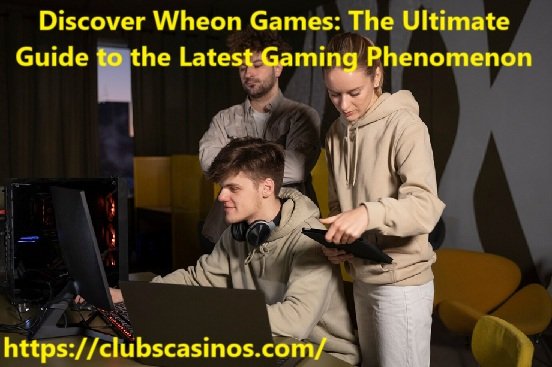 Discover Wheon Games: The Ultimate Guide to the Latest Gaming Phenomenon